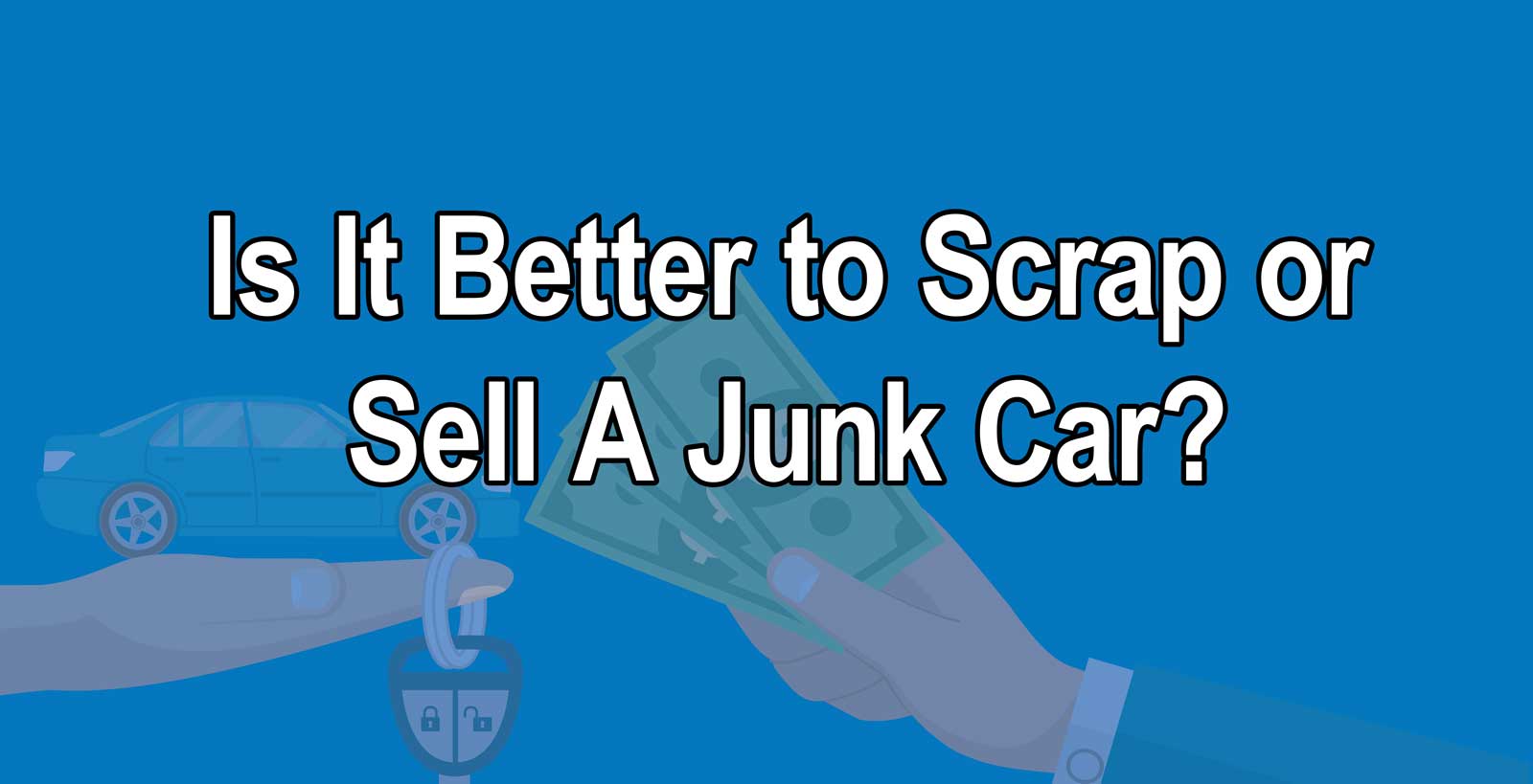 is it better to scrap or sell a junk car hero image